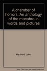 A chamber of horrors An anthology of the macabre in words and pictures