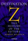 Destination Z  The History of the Future