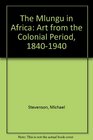 The Mlungu in Africa Art from the Colonial Period 18401940