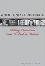 When Illness Goes Public Celebrity Patients and How We Look at Medicine