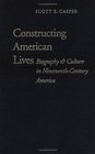 Constructing American Lives Biography  Culture in NineteenthCentury America