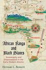 African Kings and Black Slaves Sovereignty and Dispossession in the Early Modern Atlantic