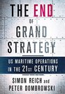The End of Grand Strategy US Maritime Operations in the TwentyFirst Century