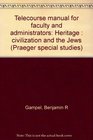 Telecourse manual for faculty and administrators Heritage  civilization and the Jews