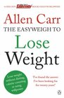 Allen Carr's Easyweigh to Lose Weight The revolutionary method to losing weight fast from international bestselling author of The Easy Way to Stop Smoking