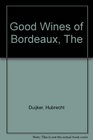 The Good Wines of Bordeaux  And The Great Wines of Sauternes