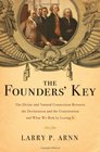The Founders' Key The Divine and Natural Connection Between the Declaration and the Constitution and What We Risk by Losing It
