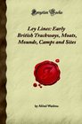 Ley Lines Early British Trackways Moats Mounds Camps and Sites