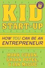 Kid StartUp How YOU Can Become an Entrepreneur