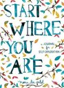 Start Where You Are A Journal for SelfExploration