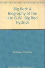 Big Red A biography of the late GW Big Red Hydrick