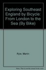 Exploring Southeast England by Bicycle From London to the Sea