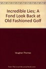 Incredible Lies A Fond Look Back at Old Fashioned Golf