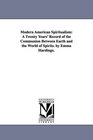 Modern American Spiritualism A Twenty Years' Record of the Communion Between Earth and the World of Spirits by Emma Hardinge