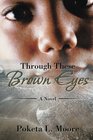 Through These Brown Eyes A Novel