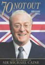 70 Not Out The Biography of Sir Michael Caine