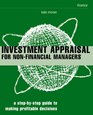 Investment Appraisal for NonFinancial Managers A StepbyStep Guide to Making Profitable Decisions