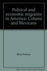 Political and economic migrants in America Cubans and Mexicans
