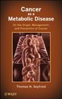 Cancer as a Metabolic Disease On the Origin Management and Prevention of Cancer
