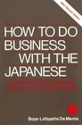 How to Do Business With the Japanese/a Complete Guide to Japanese Customs and Business Practices
