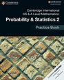 Cambridge International AS  A Level Mathematics Probability  Statistics 2 Practice Book