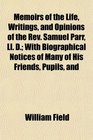 Memoirs of the Life Writings and Opinions of the Rev Samuel Parr Ll D With Biographical Notices of Many of His Friends Pupils and