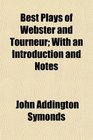 Best Plays of Webster and Tourneur With an Introduction and Notes