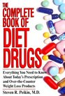 The Complete Book of Diet Drugs Everything You Need to Know About Today's Prescription and OverTheCounter Weight Loss Products