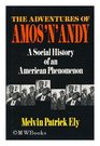 Adventures of Amos 'N' Andy A Social History of an American Phenomenon