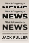 What Is Happening to News The Information Explosion and the Crisis in Journalism