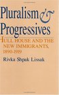 Pluralism and Progressives  Hull House and the New Immigrants 18901919