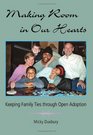 Making Room in Our Hearts Keeping Family Ties Through Open Adoption