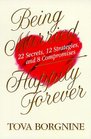 Being Married Happily Forever 22 Screts 12 Strategies and 8 Compromises