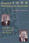 Russia's 1996 Presidential Election The End of Polarized Politics