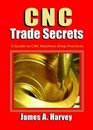 CNC Trade Secrets A Guide to CNC Machine Shop Practices