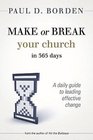 Make or Break Your Church in 365 Days A Daily Guide to Leading Effective Change
