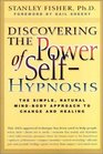 Discovering the Power of Self Hypnosis The Simple Natural MindBody Approach to Change and Healing Second Edition