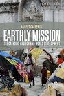 Earthly Mission The Catholic Church and World Development