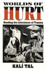 Worlds of Hurt  Reading the Literatures of Trauma