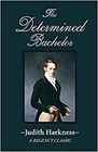 The Determined Bachelor A Regency Classic
