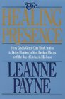 The Healing Presence How God's Grace Can Work in You to Bring Healing in Your Broken Places and the Joy of Living in His Love
