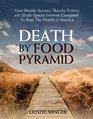Death by Food Pyramid: How Shoddy Science, Sketchy Politics and Shady Special Interests Conspired to Ruin the Health of America