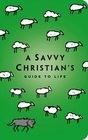 The Savvy Christian's Guide to Life