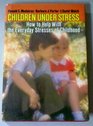 Children Under Stress How to Help with the Everyday Stresses of Childhood