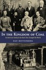 In the Kingdom of Coal An American Family and the Rock That Changed the World