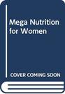 Mega Nutrition for Women