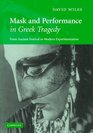 Mask and Performance in Greek Tragedy From Ancient Festival to Modern Experimentation