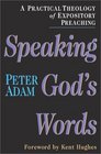 Speaking God's Words A Practical Theology of Expository Preaching