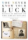 You Never Know Your Luck Battle of Britain to the Great Escape The Extraordinary Life of Keith 'Skeets' Ogilvie DFC