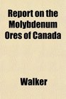 Report on the Molybdenum Ores of Canada